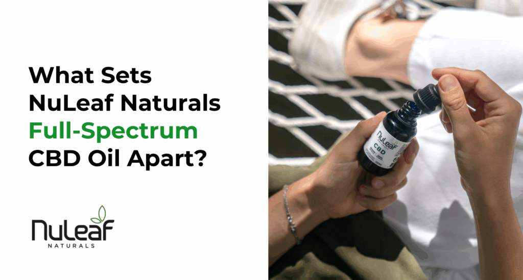 What Sets NuLeaf Naturals Full-Spectrum CBD Oil Apart
